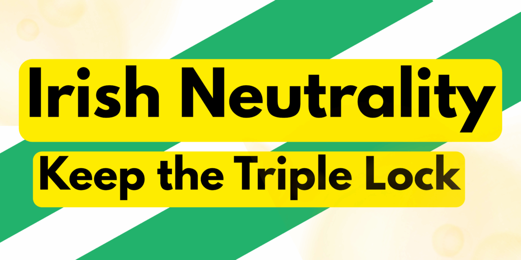 Irish Neutrality Keep the Triple Lock
