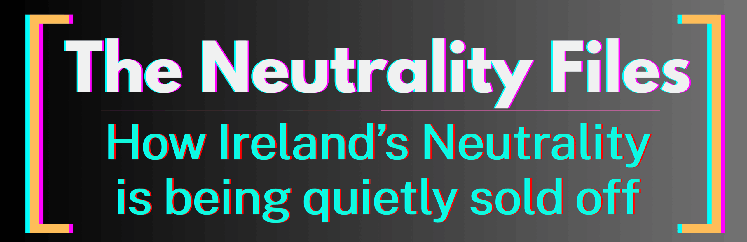 The Neutrality Files. How Ireland’s Neutrality is being quietly sold off