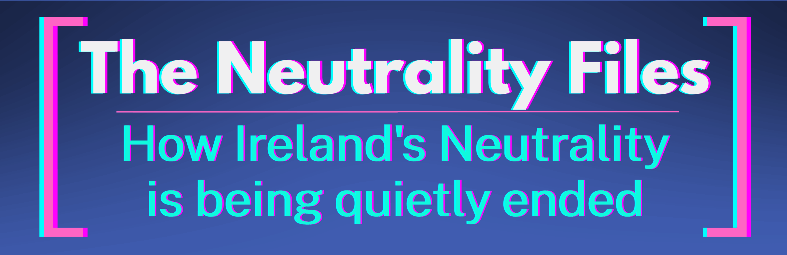 The Neutrality Files. How Ireland's Neutrality is being quietly ended