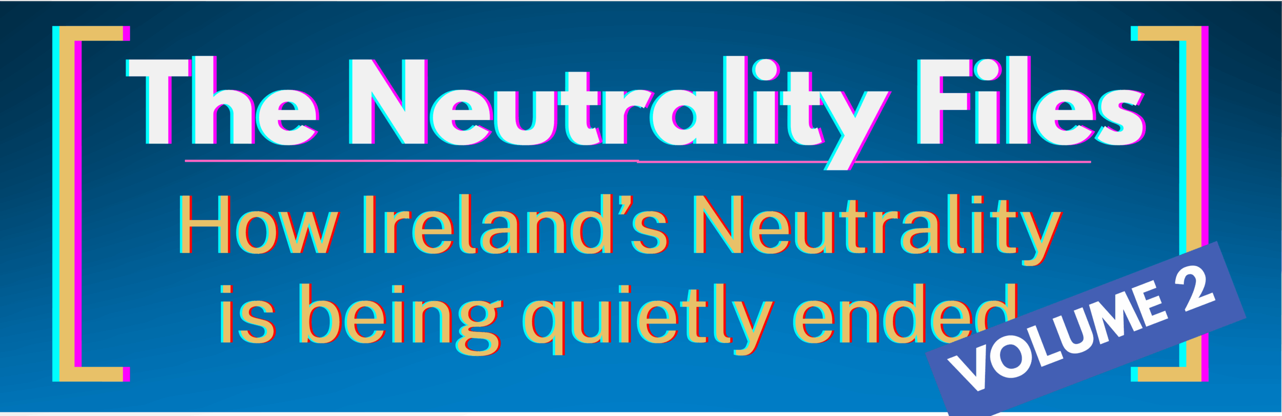 The Neutrality Files - How Ireland's Neutrality is being quietly ended - Volume 2