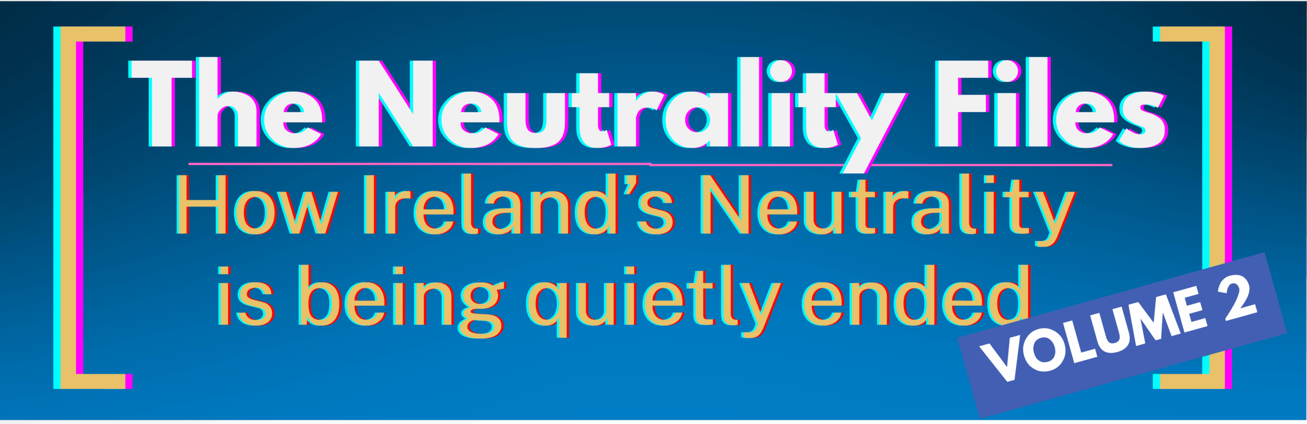 The Neutrality Files Volume 2 - How Ireland's Neutrality is being quietly ended